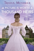 A Picture Is Worth A Thousand Heirs: A Regency Era Romance (London Ladies' League) B0FFQS2GDG Book Cover