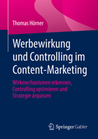 Werbewirkung Und Controlling Im Content-Marketing: Wirkmechanismen Erkennen, Controlling Optimieren Und Strategie Anpassen 3658370149 Book Cover