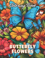 Butterflies and Flowers Coloring Book: 100+ High-Quality Coloring Pages for All Ages B0CQSLD8RV Book Cover