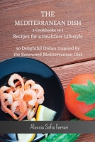 The Mediterranean Dish - 2 Cookbooks in 1 - Recipes for a Healthier Lifestyle: 90 Delightful Dishes Inspired by the Renowned Mediterranean B0CGLK8FW1 Book Cover