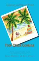 Trop Crock Cooking: The no stress express to tropical crockpot cooking with rum, romance, trop shops, and trop rock music under the stars. (Trop Crock Cooking...Cooking On Island Time) 1466425695 Book Cover