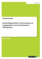 Korpuslinguistische Untersuchung zur Logographie in der franz�sischen SMS-Sprache 3668156050 Book Cover