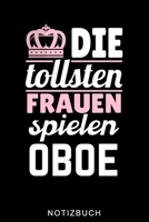 DIE TOLLSTEN FRAUEN SPIELEN OBOE NOTIZBUCH: A5 WOCHENPLANER Geschenkideen für Oboisten | Oboe Instrument | Oboe spielen | Obenspieler | Oboenlehrer | ... Bücher für Erwachsene Kinder (German Edition) B083XVG7FR Book Cover