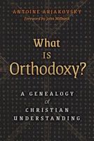 What is Orthodoxy?: A Genealogy of Christian Understanding 1621384209 Book Cover