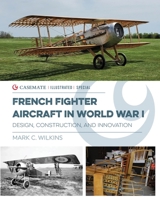 French Fighter Aircraft in World War I: Design, Construction & Innovation 1636241441 Book Cover