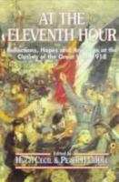 At the Eleventh Hour: Reflections, Hopes and Anxieties at the Closing of the Great War, 1918 0850526442 Book Cover