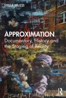 Approximation: Documentary, History and the Staging of Reality 0415688329 Book Cover