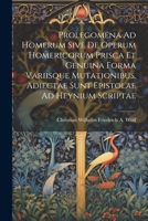 Prolegomena Ad Homerum Sive De Operum Homericorum Prisca Et Genuina Forma Variisque Mutationibus. Adiectae Sunt Epistolae Ad Heynium Scriptae 1020707097 Book Cover