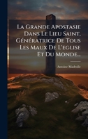 La Grande Apostasie Dans Le Lieu Saint, GÃ(c)nÃ(c)ratrice De Tous Les Maux De L'eglise Et Du Monde... (French Edition) 1024677281 Book Cover