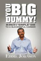 You Big Dummy - An Athlete's "SIMPLE" Guide To A Successful Career 0615740820 Book Cover