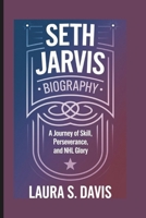 SETH JARVIS BIOGRAPHY: A JOURNEY OF SKILL, PERSEVERANCE, AND NHL GLORY B0DPTSNK6Q Book Cover