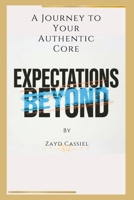 Beyond Expectations: A Journey to Your Authentic Core B0FXKKWZ46 Book Cover