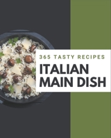 365 Tasty Italian Main Dish Recipes: An Italian Main Dish Cookbook You Will Love B08P4QK33G Book Cover