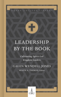 Leadership by the Book: Cultivating Spirit-Led Kingdom Leaders 1087754011 Book Cover