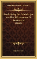 Beschrijving Der Schilderijen Van Het Rijksmuseum Te Amsterdam (1880) 116071777X Book Cover