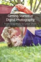 Getting Started in Digital Photography: From Snapshots to Great Shots 0321956540 Book Cover