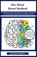 THE MIND RESET METHOD: Unleashing Your Full Potential Living a Purposeful Existence with the 15 Key Habits to Break the Pattern of Being Yourself (History Set D) B0C9S7KKZF Book Cover