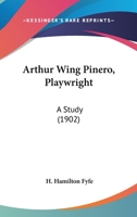 Arthur Wing Pinero, Playwright; a Study B0BQKQKGHP Book Cover