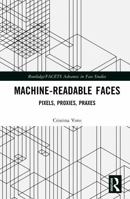 Machine-Readable Faces: Pixels, Proxies, Praxes (Routledge/FACETS Advances in Face Studies) 1032728698 Book Cover