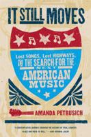 It Still Moves: Lost Songs, Lost Highways, and the Search for the Next American Music 086547950X Book Cover