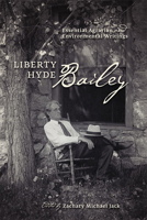 Liberty Hyde Bailey: Essential Agrarian and Environmental Writings 0801447097 Book Cover