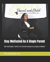 Stay Motivated As A Single Parent B0BSR4XZ8P Book Cover