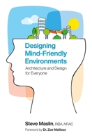 Designing Mind-Friendly Environments 1785921428 Book Cover