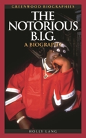 The Notorious B.I.G.: A Biography (Greenwood Biographies) 0313341567 Book Cover