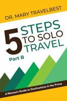 5 Steps to Solo Travel, Part B: A Woman's Guide to Destinations in Her Prime 0963918710 Book Cover
