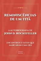 Reminiscências de um Titã: A Autobiografia de John D. Rockefeller: Encontros e Fatos que Marcaram uma Era (Portuguese Edition) 6598795842 Book Cover