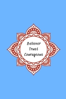 Believer Trust Courageous: Inspirational Notebook/ Journal 120 Pages (6x 9) 170625881X Book Cover