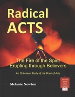 Radical Acts: The Fire of the Spirit Erupting through Believers 1541114876 Book Cover
