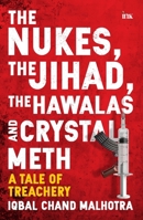 The Nukes, the Jihad, the Hawalas, and Crystal Meth: A Tale of Treachery 9365471699 Book Cover