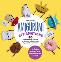 Amigurumi Affirmations: 30 Cute and Easy Crochet Projects to Brighten Your Day and Lift Your Spirits 0760397708 Book Cover