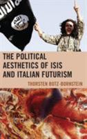 The Political Aesthetics of ISIS and Italian Futurism 1498564364 Book Cover