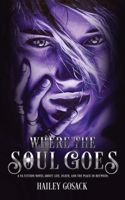 Where the Soul Goes: A YA Fiction Novel About Life, Death, and the In-Between. B0CGY1XR69 Book Cover