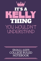 It's A Kelly Thing You Wouldn't Understand Small (6x9) College Ruled Notebook: A cute notebook or notepad to write in for any book lovers, doodle writers and budding authors! 1709877243 Book Cover