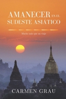 Amanecer En El Sudeste Asiatico: Mucho Mas Que Un Viaje 1469989484 Book Cover