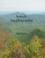 Becoming Me: Poems of the Heart and Mind 1492343269 Book Cover