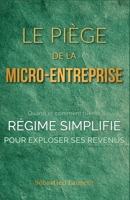 Le Piège de la Micro-Entreprise : Quand et comment tuer le régime simplifié pour exploser ses revenus (French Edition) B0G7KFW27C Book Cover