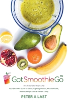 Got Smoothie Go: It's a Nutrient-Rich Life! Your Smoothie Guide to Detox, Fighting Disease, Muscle Health, Healthy Weight Loss & Vibran 1039167292 Book Cover