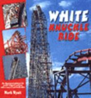 White Knuckle Ride: The Illustrated Guide to the World's Biggest and Best 0517159457 Book Cover