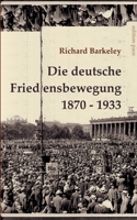 Die deutsche Friedensbewegung 1870-1933: Unveränderter Text der Darstellung von 1947, ergänzt durch eine Bibliographie 3759704050 Book Cover
