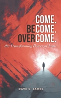 Come, Become, and Overcome in Jesus: The Transforming Power of Jesus B0GJTMMWQ5 Book Cover
