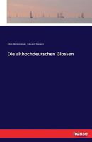 Die Althochdeutschen Glossen - Scholar's Choice Edition 1176047035 Book Cover