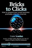 Bricks to Clicks: How to expand your small business profitably onto the Internet 1461132754 Book Cover