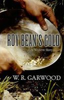 Roy Bean's Gold: A Western Story 1594148392 Book Cover