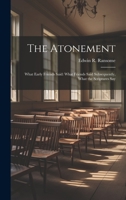 The Atonement: What Early Friends Said: What Friends Said Subsequently, What the Scriptures Say 1020654104 Book Cover