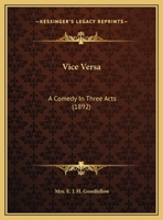 Vice Versa: A Comedy In Three Acts 1286661951 Book Cover