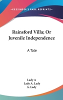 Rainsford Villa, Or, Juvenile Independence: A Tale 0548406898 Book Cover